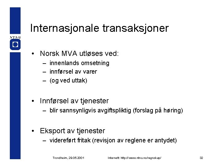 Internasjonale transaksjoner • Norsk MVA utløses ved: – innenlands omsetning – innførsel av varer