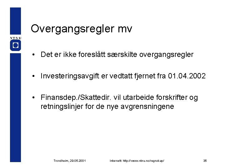 Overgangsregler mv • Det er ikke foreslått særskilte overgangsregler • Investeringsavgift er vedtatt fjernet