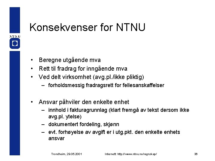 Konsekvenser for NTNU • Beregne utgående mva • Rett til fradrag for inngående mva