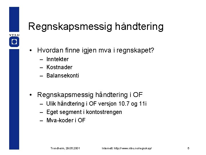 Regnskapsmessig håndtering • Hvordan finne igjen mva i regnskapet? – Inntekter – Kostnader –