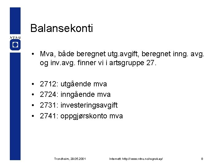 Balansekonti • Mva, både beregnet utg. avgift, beregnet inng. avg. og inv. avg. finner