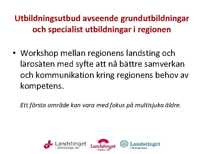 Utbildningsutbud avseende grundutbildningar och specialist utbildningar i regionen • Workshop mellan regionens landsting och