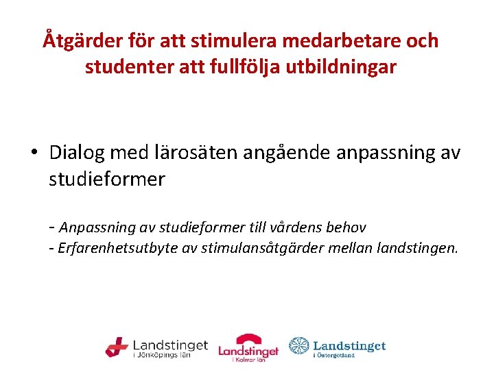 Åtgärder för att stimulera medarbetare och studenter att fullfölja utbildningar • Dialog med lärosäten