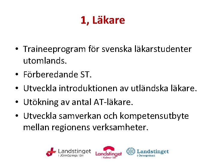 1, Läkare • Traineeprogram för svenska läkarstudenter utomlands. • Förberedande ST. • Utveckla introduktionen