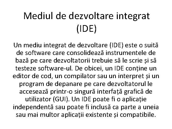 Mediul de dezvoltare integrat (IDE) Un mediu integrat de dezvoltare (IDE) este o suită