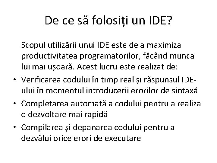De ce să folosiți un IDE? Scopul utilizării unui IDE este de a maximiza