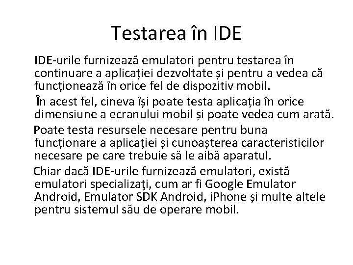 Testarea în IDE-urile furnizează emulatori pentru testarea în continuare a aplicației dezvoltate și pentru