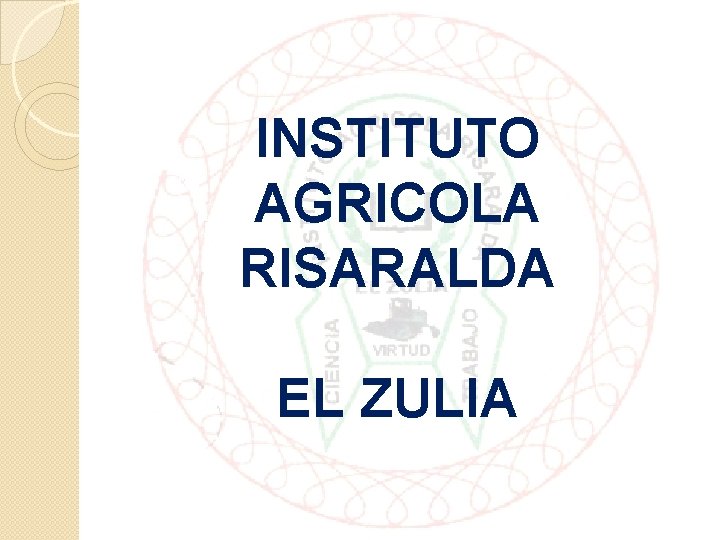 INSTITUTO AGRICOLA RISARALDA EL ZULIA 