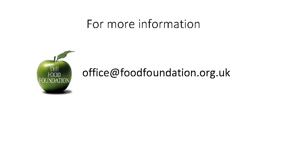 For more information office@foodfoundation. org. uk 