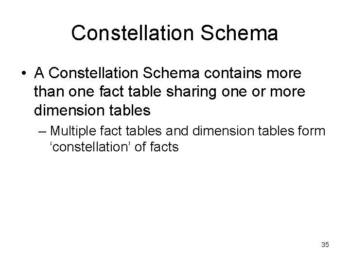 Constellation Schema • A Constellation Schema contains more than one fact table sharing one