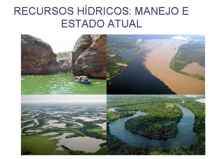 RECURSOS HÍDRICOS: MANEJO E ESTADO ATUAL 
