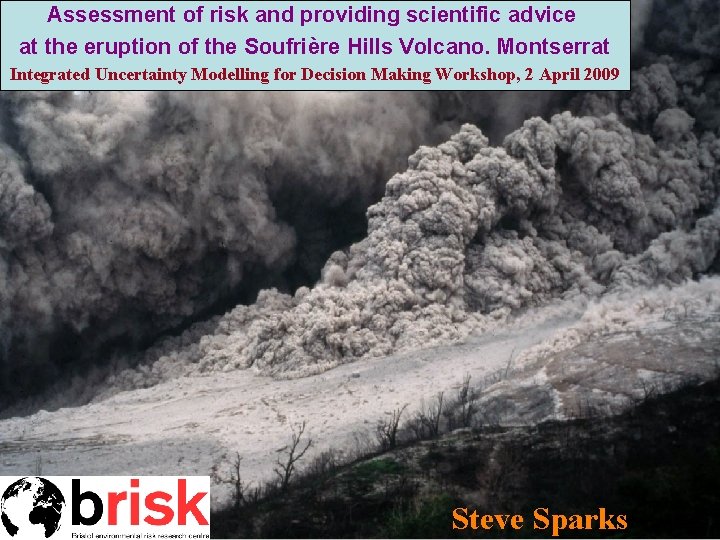Assessment of risk and providing scientific advice at the eruption of the Soufrière Hills Assessment of risk and providing scientific advice at the eruption of the Soufrière Hills
