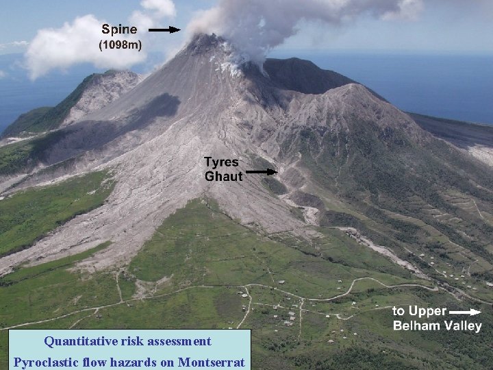 Quantitative risk assessment Pyroclastic flow hazards on Montserrat Quantitative risk assessment Pyroclastic flow hazards on Montserrat