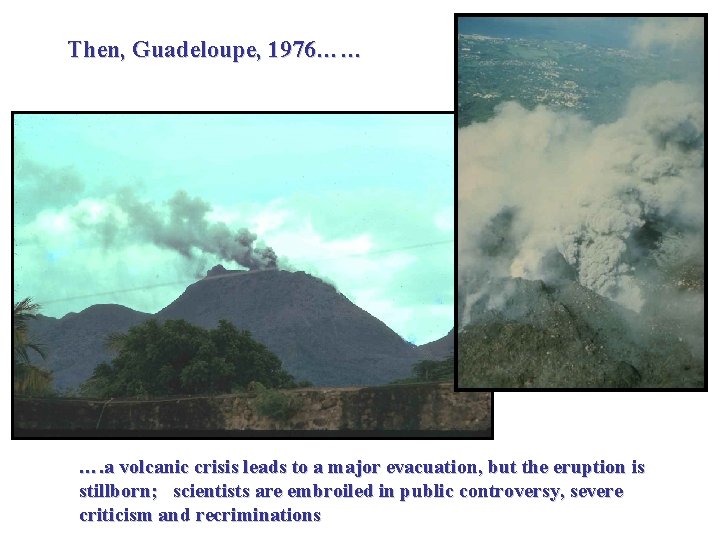 Then, Guadeloupe, 1976…… …. a volcanic crisis leads to a major evacuation, but the Then, Guadeloupe, 1976…… …. a volcanic crisis leads to a major evacuation, but the