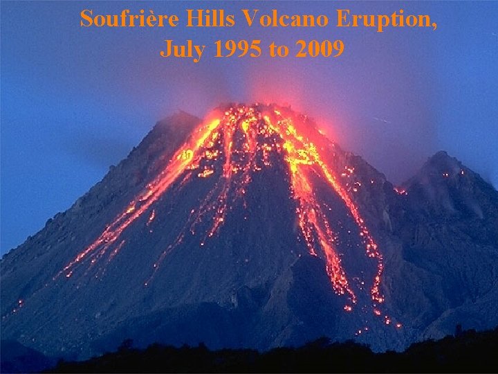 Soufrière Hills Volcano Eruption, July 1995 to 2009 Soufrière Hills Volcano Eruption, July 1995 to 2009