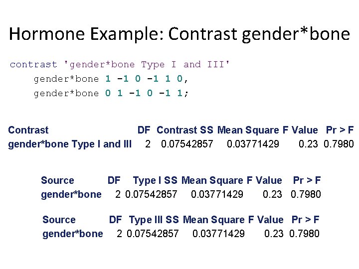 Hormone Example: Contrast gender*bone contrast 'gender*bone Type I and III' gender*bone 1 -1 0