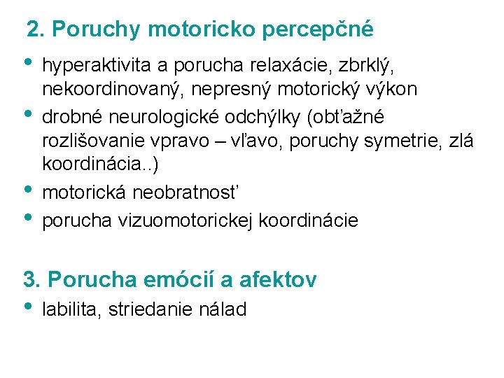 2. Poruchy motoricko percepčné • • hyperaktivita a porucha relaxácie, zbrklý, nekoordinovaný, nepresný motorický