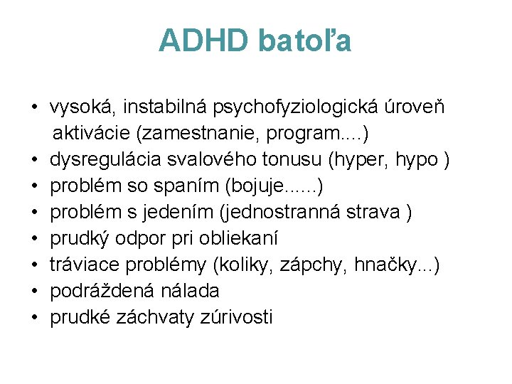 ADHD batoľa • vysoká, instabilná psychofyziologická úroveň aktivácie (zamestnanie, program. . ) • dysregulácia