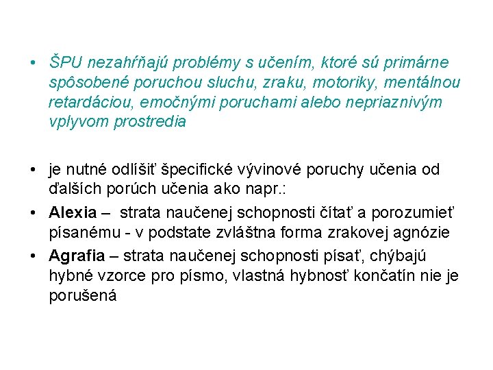  • ŠPU nezahŕňajú problémy s učením, ktoré sú primárne spôsobené poruchou sluchu, zraku,