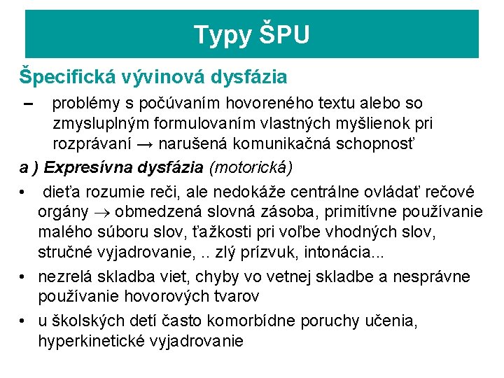 Typy ŠPU Špecifická vývinová dysfázia – problémy s počúvaním hovoreného textu alebo so zmysluplným