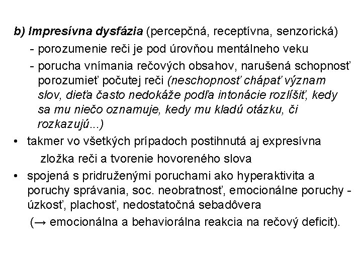 b) Impresívna dysfázia (percepčná, receptívna, senzorická) porozumenie reči je pod úrovňou mentálneho veku porucha