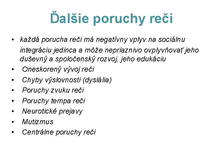 Ďalšie poruchy reči • každá porucha reči má negatívny vplyv na sociálnu integráciu jedinca