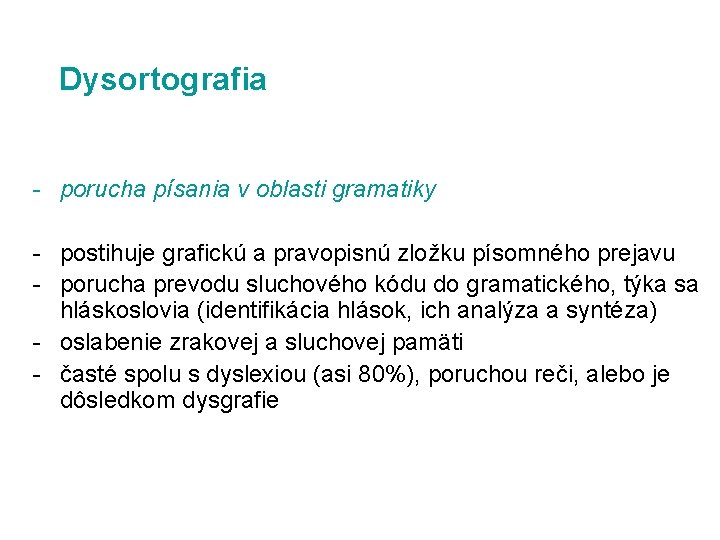 Dysortografia porucha písania v oblasti gramatiky postihuje grafickú a pravopisnú zložku písomného prejavu porucha