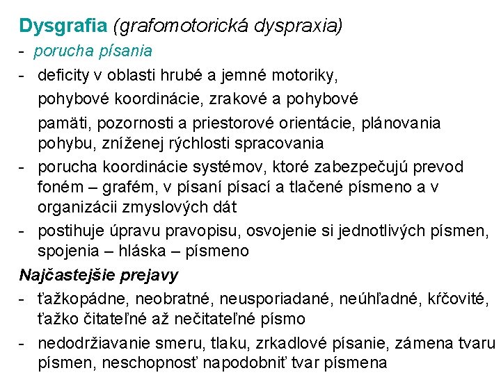 Dysgrafia (grafomotorická dyspraxia) porucha písania deficity v oblasti hrubé a jemné motoriky, pohybové koordinácie,