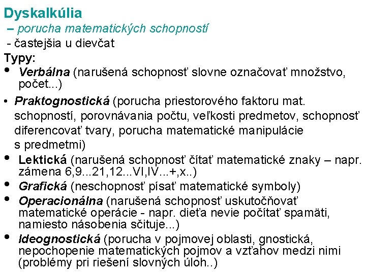 Dyskalkúlia – porucha matematických schopností častejšia u dievčat Typy: • Verbálna (narušená schopnosť slovne