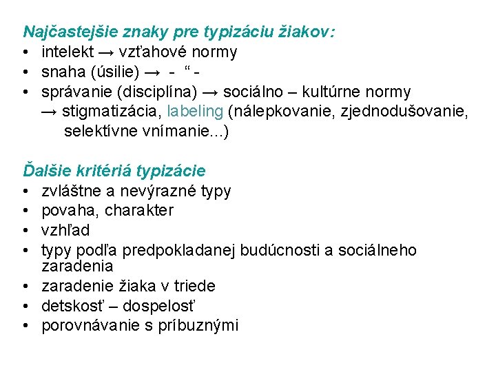 Najčastejšie znaky pre typizáciu žiakov: • intelekt → vzťahové normy • snaha (úsilie) →