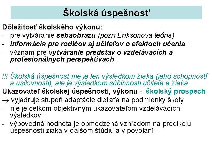 Školská úspešnosť Dôležitosť školského výkonu: pre vytváranie sebaobrazu (pozri Eriksonova teória) informácia pre rodičov