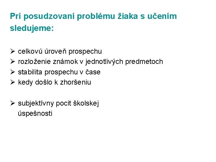 Pri posudzovaní problému žiaka s učením sledujeme: Ø Ø celkovú úroveň prospechu rozloženie známok