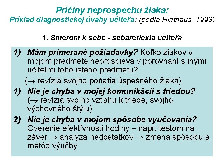 Príčiny neprospechu žiaka: Príklad diagnostickej úvahy učiteľa: (podľa Hintnaus, 1993) 1. Smerom k sebe