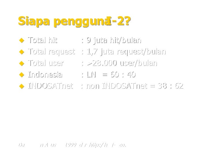 Siapa pengguna. I-2? u u u Total hit Total request Total user Indonesia INDOSATnet