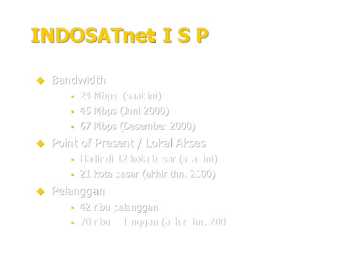 INDOSATnet: I S P u Bandwidth § 24 Mbps (saat ini) 45 Mbps (Juni