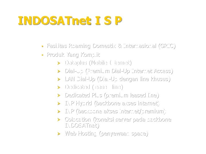 INDOSATnet: I S P § § Fasilitas Roaming Domestik & Internasional (GRIC) Produk Yang