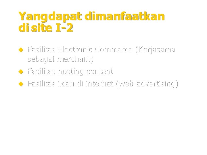 Yang dapat dimanfaatkan di site I-2 u Fasilitas Electronic Commerce (Kerjasama sebagai merchant) Fasilitas