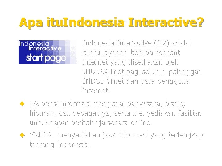 Apa itu. Indonesia Interactive? Indonesia Interactive (I-2) adalah suatu layanan berupa content internet yang