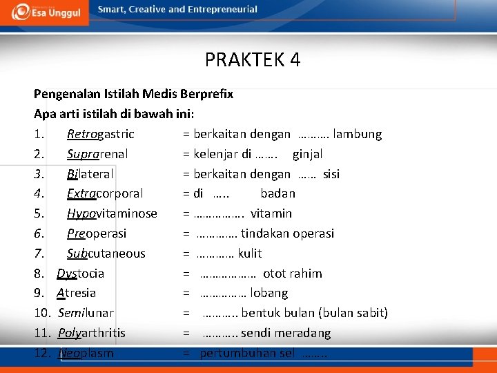 PRAKTEK 4 Pengenalan Istilah Medis Berprefix Apa arti istilah di bawah ini: 1. Retrogastric