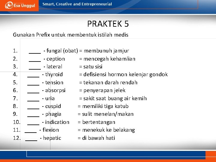 PRAKTEK 5 Gunakan Prefix untuk membentuk istilah medis 1. ____ - fungal (obat) =