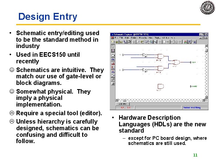 Design Entry • Schematic entry/editing used to be the standard method in industry •