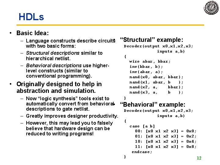 HDLs • Basic Idea: • – Language constructs describe circuits with two basic forms: