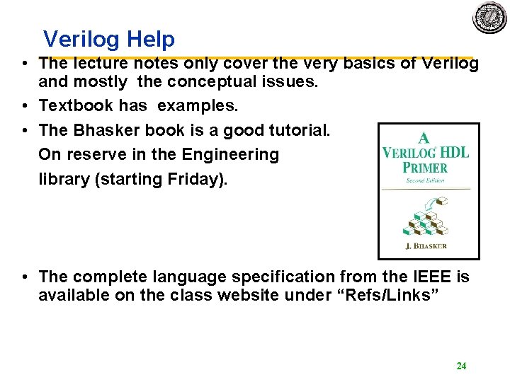 Verilog Help • The lecture notes only cover the very basics of Verilog and