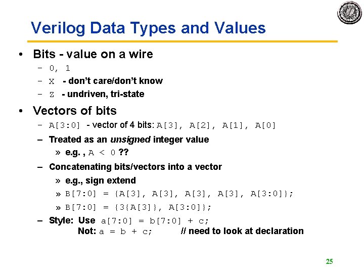 Verilog Data Types and Values • Bits - value on a wire – 0,