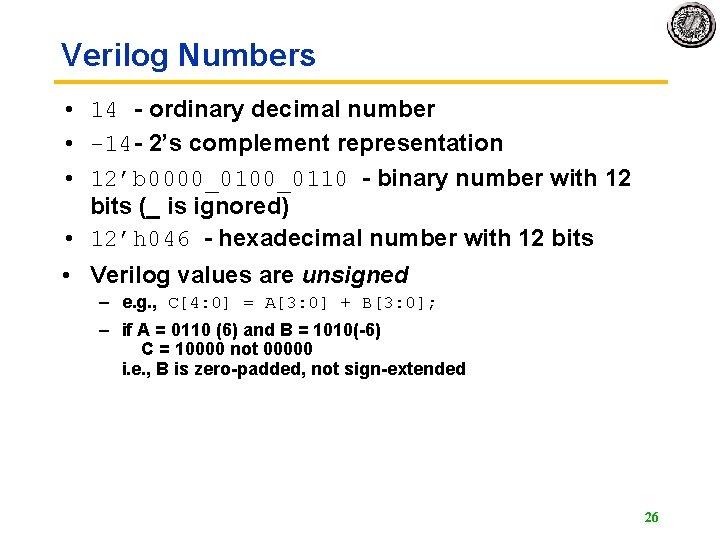 Verilog Numbers • 14 - ordinary decimal number • -14 - 2’s complement representation