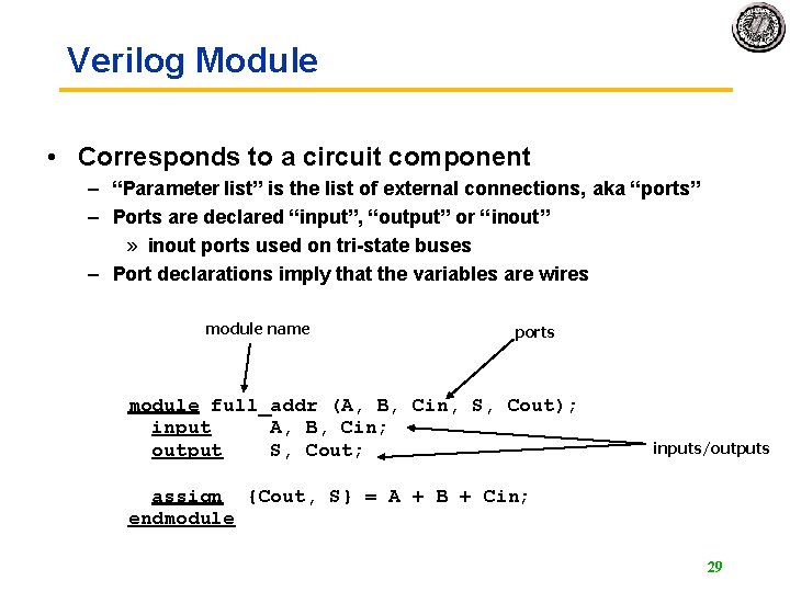 Verilog Module • Corresponds to a circuit component – “Parameter list” is the list