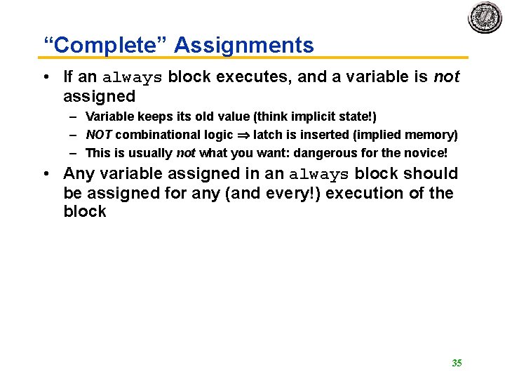 “Complete” Assignments • If an always block executes, and a variable is not assigned