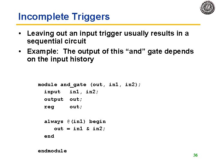 Incomplete Triggers • Leaving out an input trigger usually results in a sequential circuit