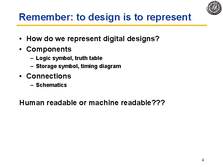 Remember: to design is to represent • How do we represent digital designs? •