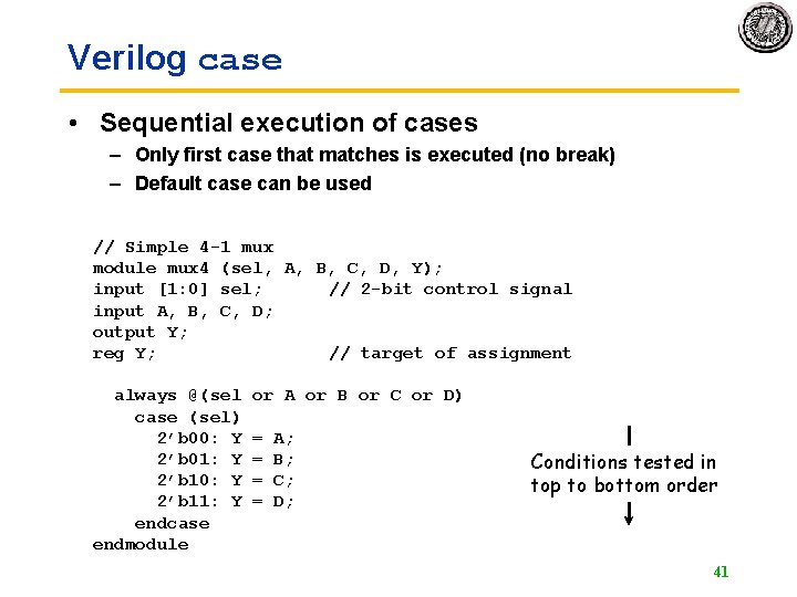 Verilog case • Sequential execution of cases – Only first case that matches is